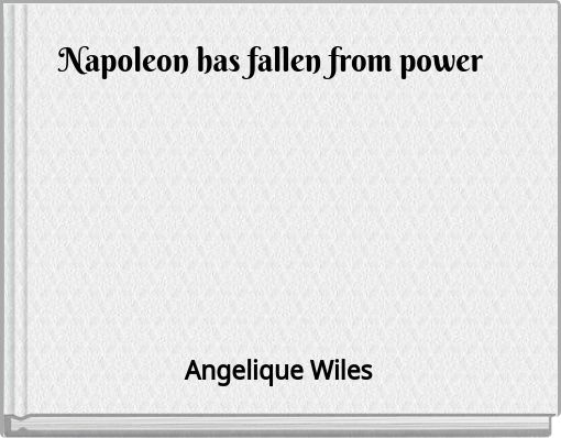 Napoleon has fallen from power