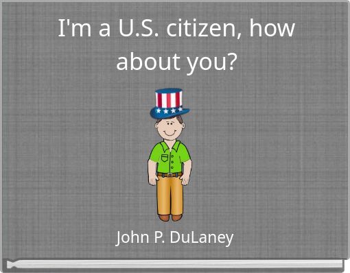 I'm a U.S. citizen, how about you?