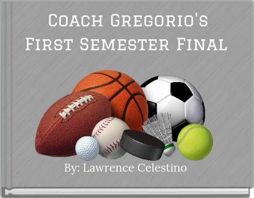 Coach Gregorio's First Semester Final