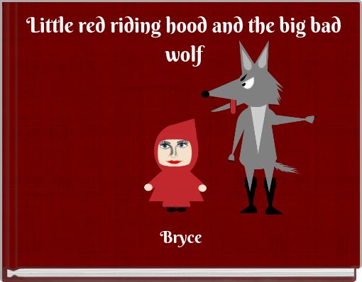 Little red riding hood and the big bad wolf