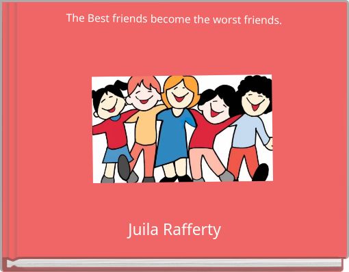 The Best friends become the worst friends.
