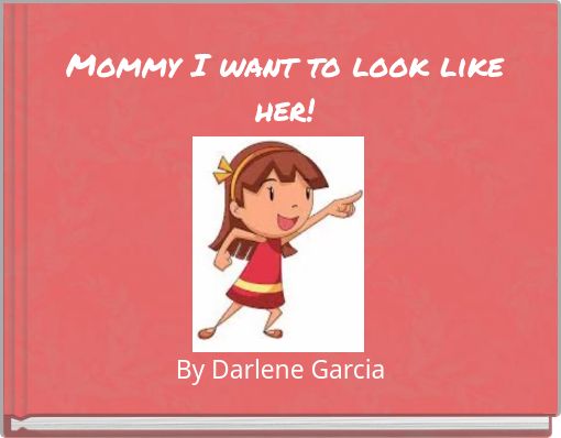Front cover of 'Mommy I want to look like her!' 