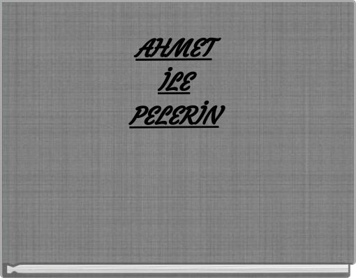 AHMET İLE PELERİN