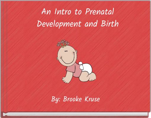 An Intro to Prenatal Development and Birth