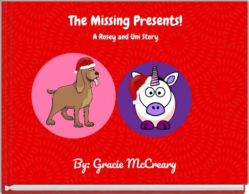 The Missing Presents! A Rosey and Uni Story