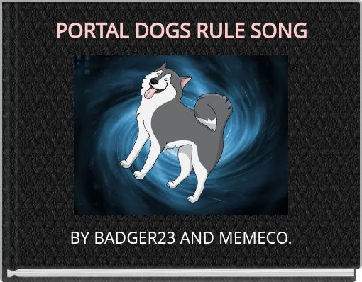 PORTAL DOGS RULE SONG