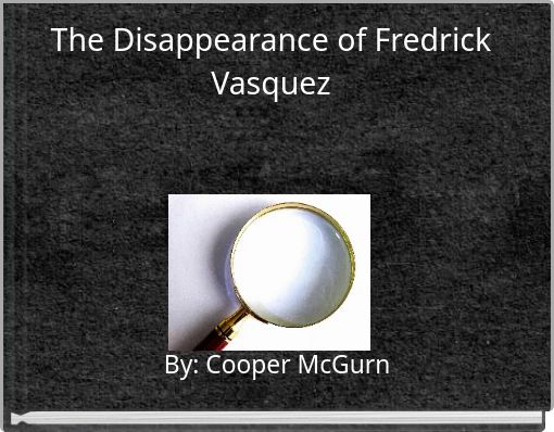 The Disappearance of Fredrick Vasquez