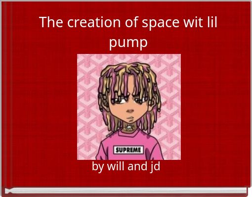 Front cover of 'The creation of space wit lil pump' 