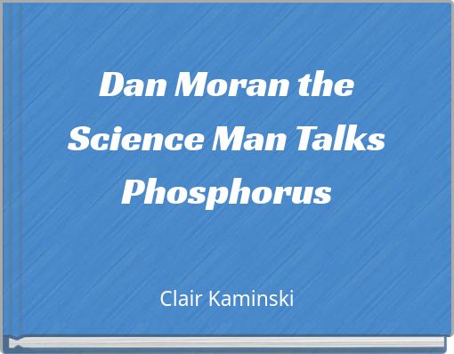 Dan Moran the Science Man Talks Phosphorus