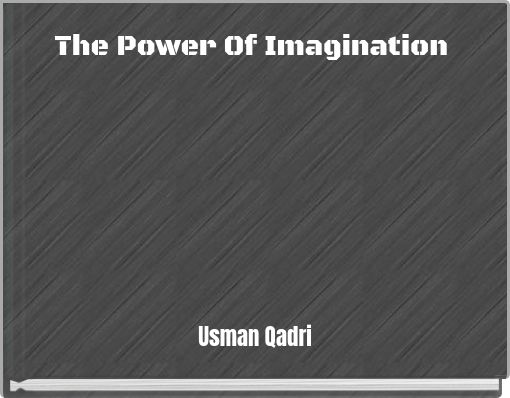 The Power Of  Imagination