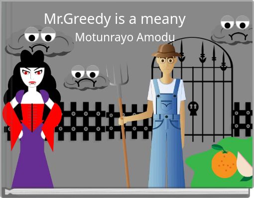Mr.Greedy is a meany