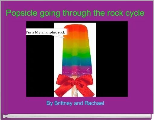 Front cover of 'Popsicle going through the rock cycle ' 