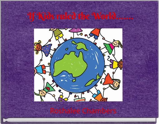 If Kids ruled the World.......