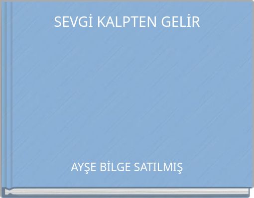SEVGİ KALPTEN GELİR