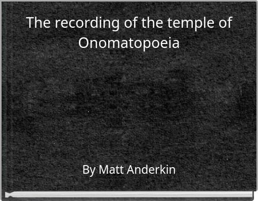 The recording of the temple of Onomatopoeia
