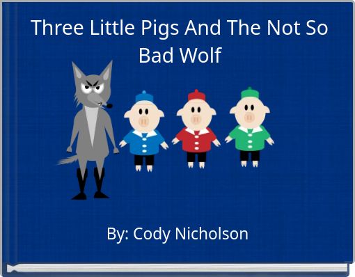 Front cover of 'Three Little Pigs And The Not So Bad Wolf' 