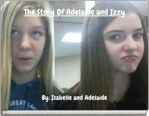 The Story Of Adelaide and Izzy