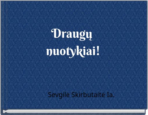 Draugų nuotykiai!