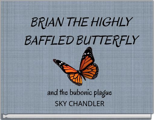 BRIAN THE HIGHLY BAFFLED BUTTERFLY