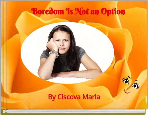Boredom Is Not an Option