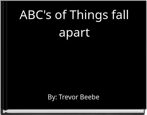 ABC's of Things fall apart