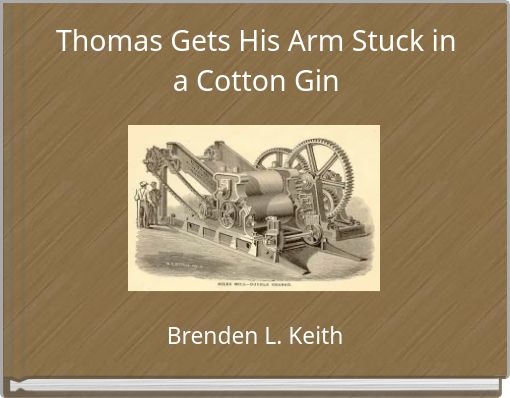Thomas Gets His Arm Stuck in a Cotton Gin