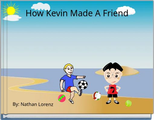 How Kevin Made A Friend