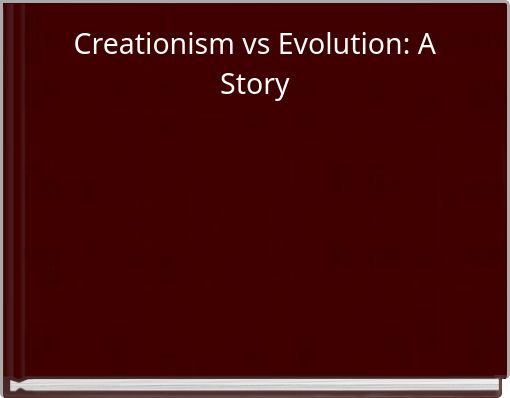 Creationism vs Evolution: A Story