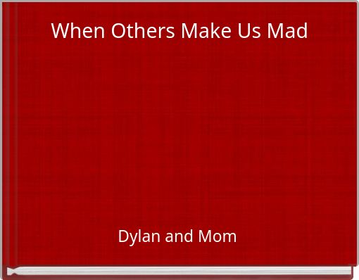 When Others Make Us Mad