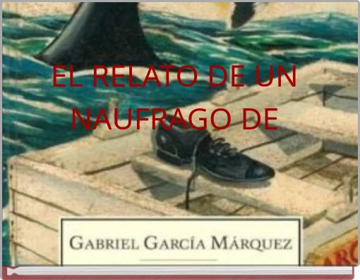 EL RELATO DE UN NAUFRAGO DE