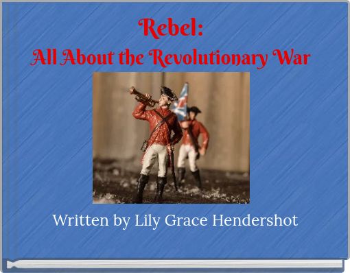 Rebel:All About the Revolutionary War