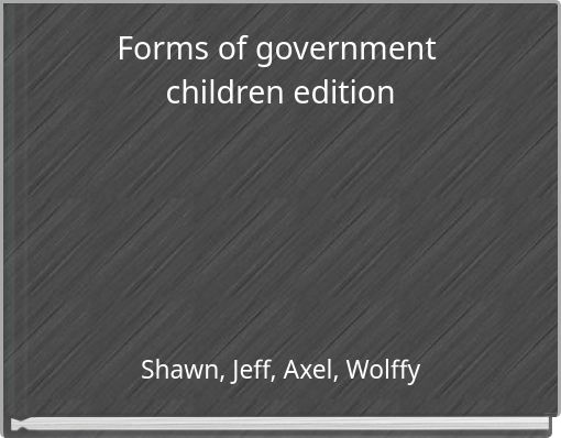 Forms of government children edition