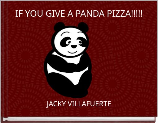 IF YOU GIVE A PANDA PIZZA!!!!!
