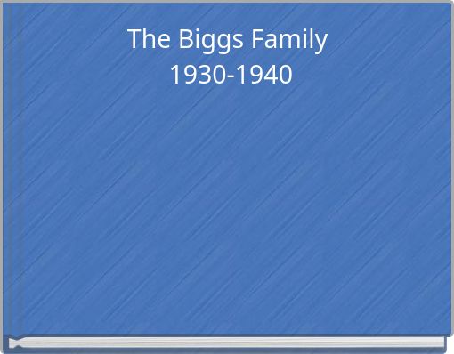 The Biggs Family 1930-1940