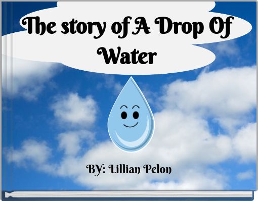 The story of A Drop Of Water