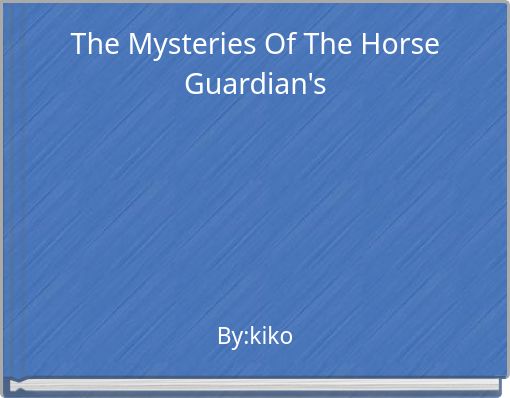 The Mysteries Of The Horse Guardian's