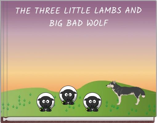 THE THREE LITTLE LAMBS AND BIG BAD WOLF
