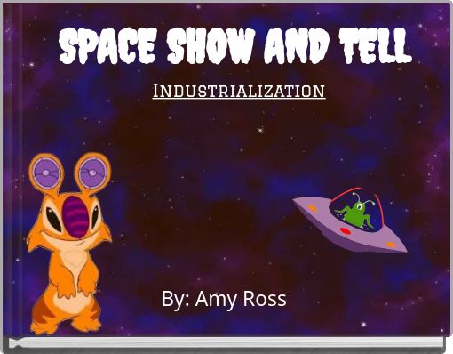 SPACE SHOW AND TELL Industrialization