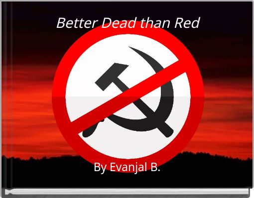 Better Dead than Red