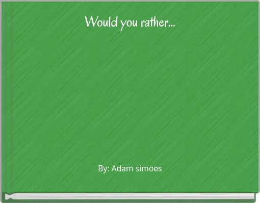 Would you rather...