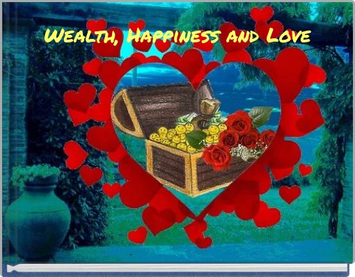 Wealth, Happiness and Love