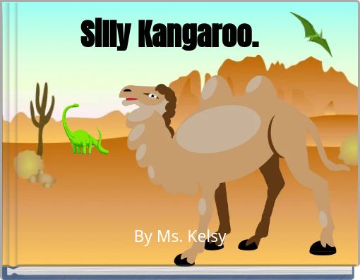 Silly Kangaroo.