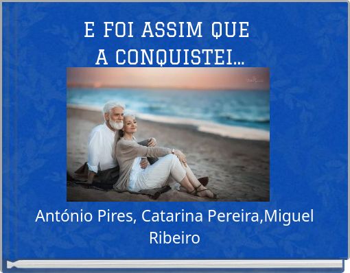 E FOI ASSIM QUE A CONQUISTEI...