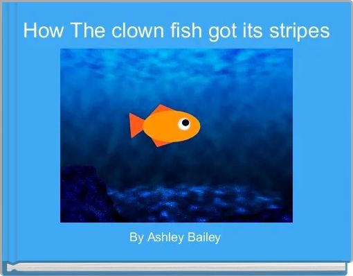  How The clown fish got its stripes 