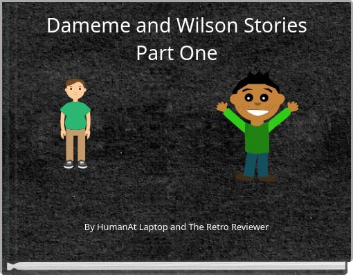 Dameme and Wilson Stories Part One