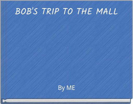 BOB'S TRIP TO THE MALL