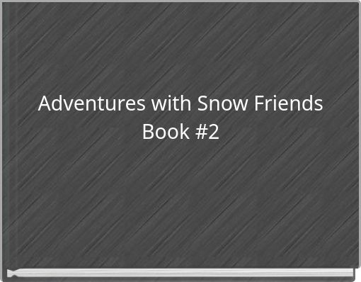 Adventures with Snow Friends Book #2