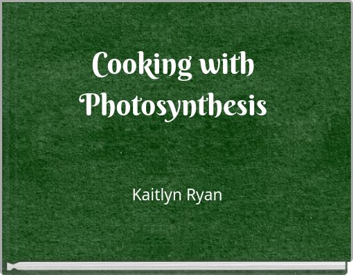 Cooking with Photosynthesis