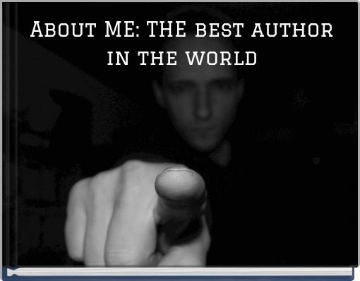 About ME: THE best author in the world