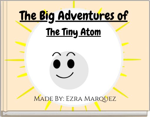 The Big Adventures of The Tiny Atom